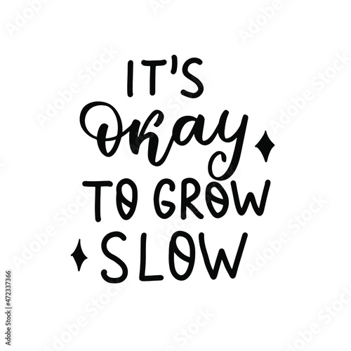 It s okay to grow slow. Hand lettering  psychology awareness. Handwritten positive self-care inspirational quote. 