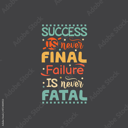 Success is never final failure is never fatal typography vector design template ready for print photo