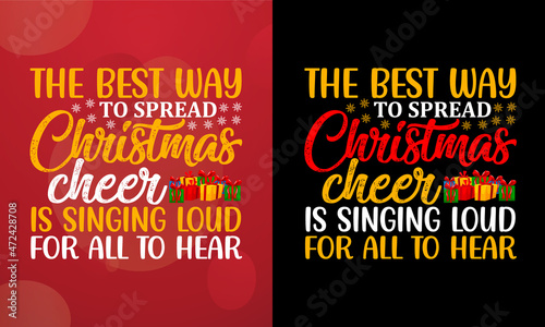 The best way to spread Christmas cheer is singing loud for all to hear, Christmas T-shirt, Printable T-shirt, Vector File, Christmas Background, 
Poster