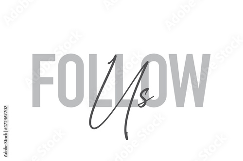 Modern, simple, minimal typographic design of a saying "Follow Us" in tones of grey color. Cool, urban, trendy and playful graphic vector art with handwritten typography.