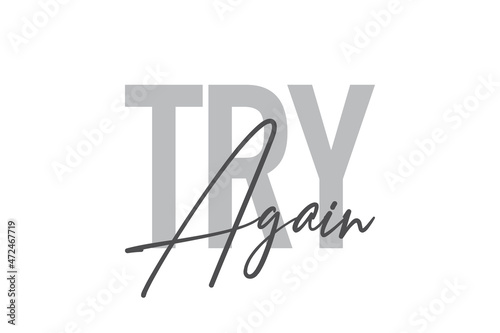 Modern, simple, minimal typographic design of a saying "Try Again" in tones of grey color. Cool, urban, trendy and playful graphic vector art with handwritten typography.