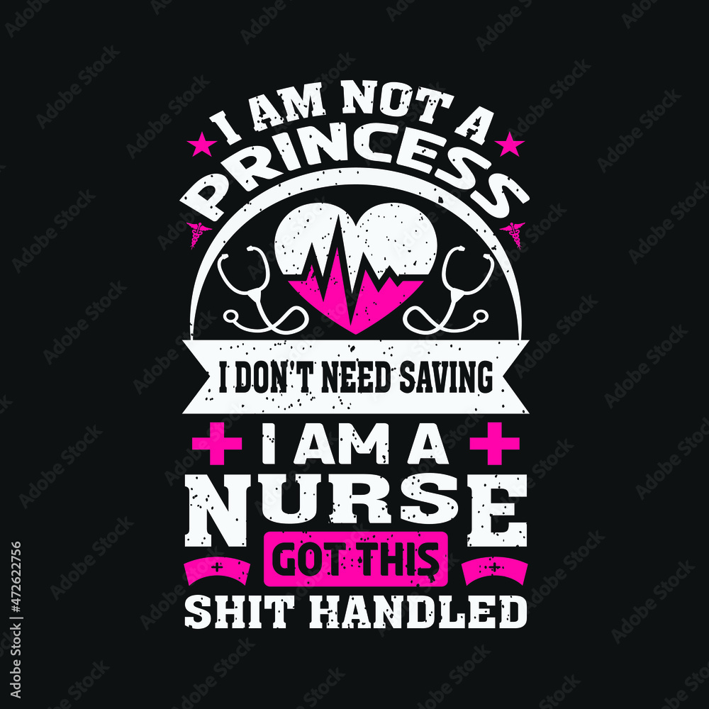 I am not a princess i don't need saving i am a nurse got this shit handled - happy nurse quotes design vector and vintage badge. I am not a princess i don't need saving i am a nurse got this shit handled - happy nurse quotes design vector and vintage badge.