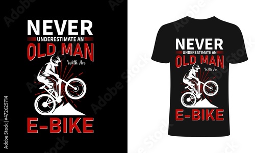 Never underestimate an old man e-bike  typography for clothes. Graphics for the print products, t-shirt, vintage sports apparel. Vector illustration, fashion, badge. photo