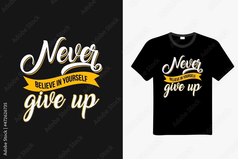 Never give up typography t-shirt design. Ready to print for apparel, poster, illustration. Modern, simple, lettering t shirt vector.  Hand drawn illustration