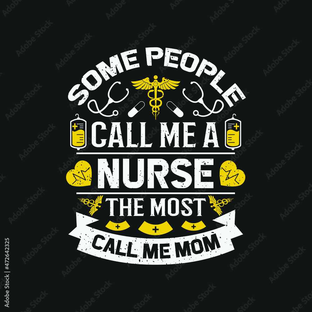 Naklejka premium Some people call me a nurse the most important call me mom - nurse day t shirt design and poster quotes design vector.