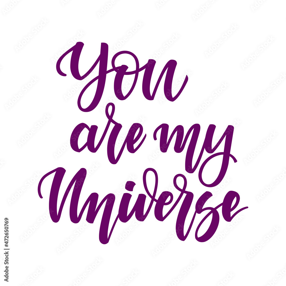 You are my universe. Inspirational romantic lettering isolated on white background. illustration for Valentine's day greeting cards, posters, print on T-shirts and much more