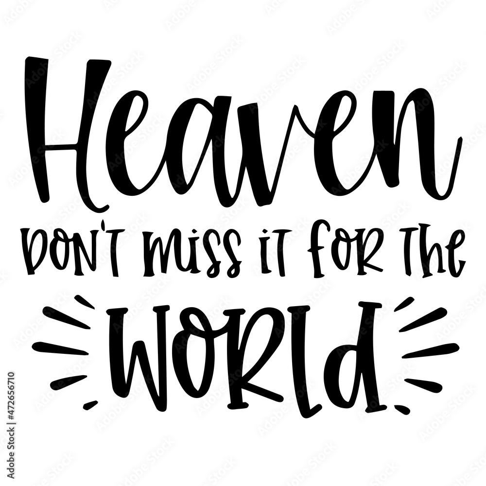Fototapeta premium heaven don't miss it for the world background inspirational quotes typography lettering design
