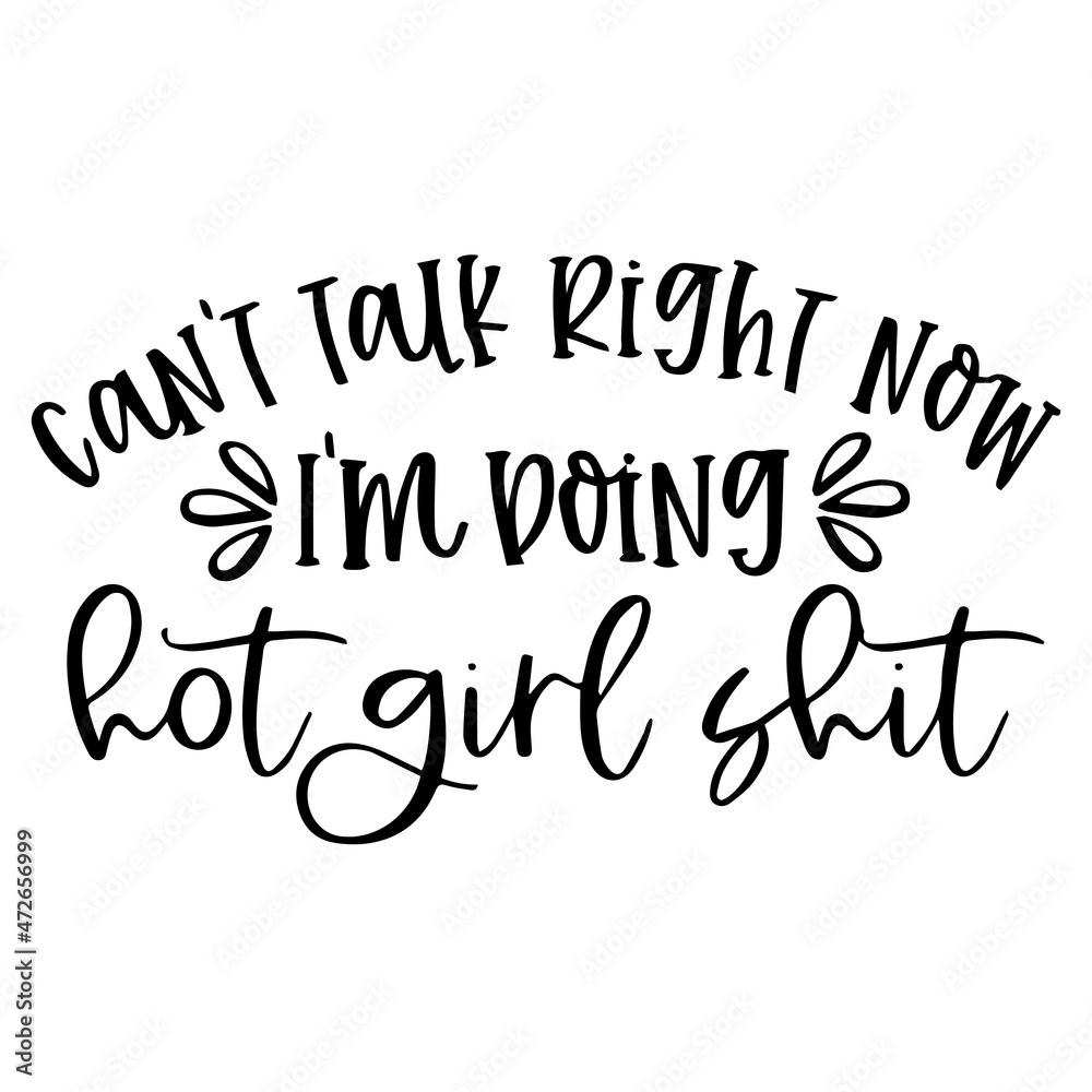 can't talk right now i'm doing hot girl shit background inspirational quotes typography lettering design can't talk right now i'm doing hot girl shit background inspirational quotes typography lettering design