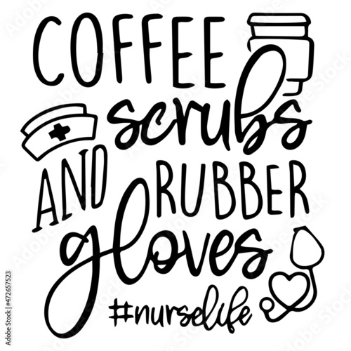 coffee scrubs and rubber gloves nurse life logo inspirational quotes typography lettering design
