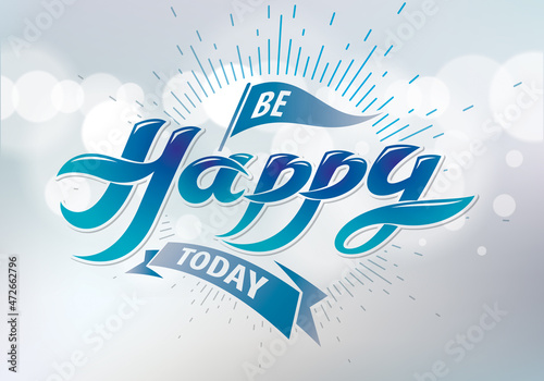 Be Happy vector greeting card. Includes beautiful lettering composition placed over blurred circles blue abstract background. A4 format with CMYK colors acceptable for print.