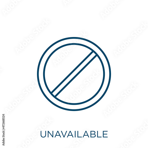 unavailable icon. Thin linear unavailable outline icon isolated on white background. Line vector unavailable sign, symbol for web and mobile.