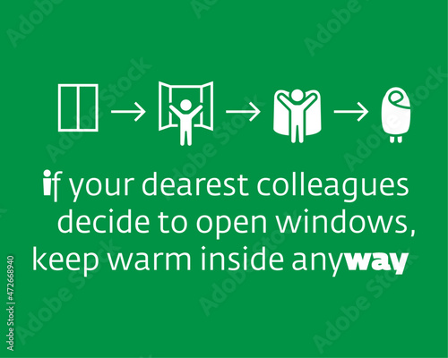If your dearest colleagues
decide to open windows?
keep warm inside anyway