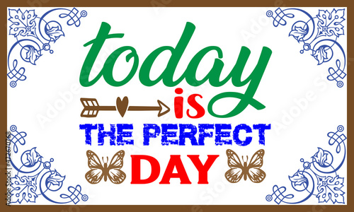 Today is the perfect day