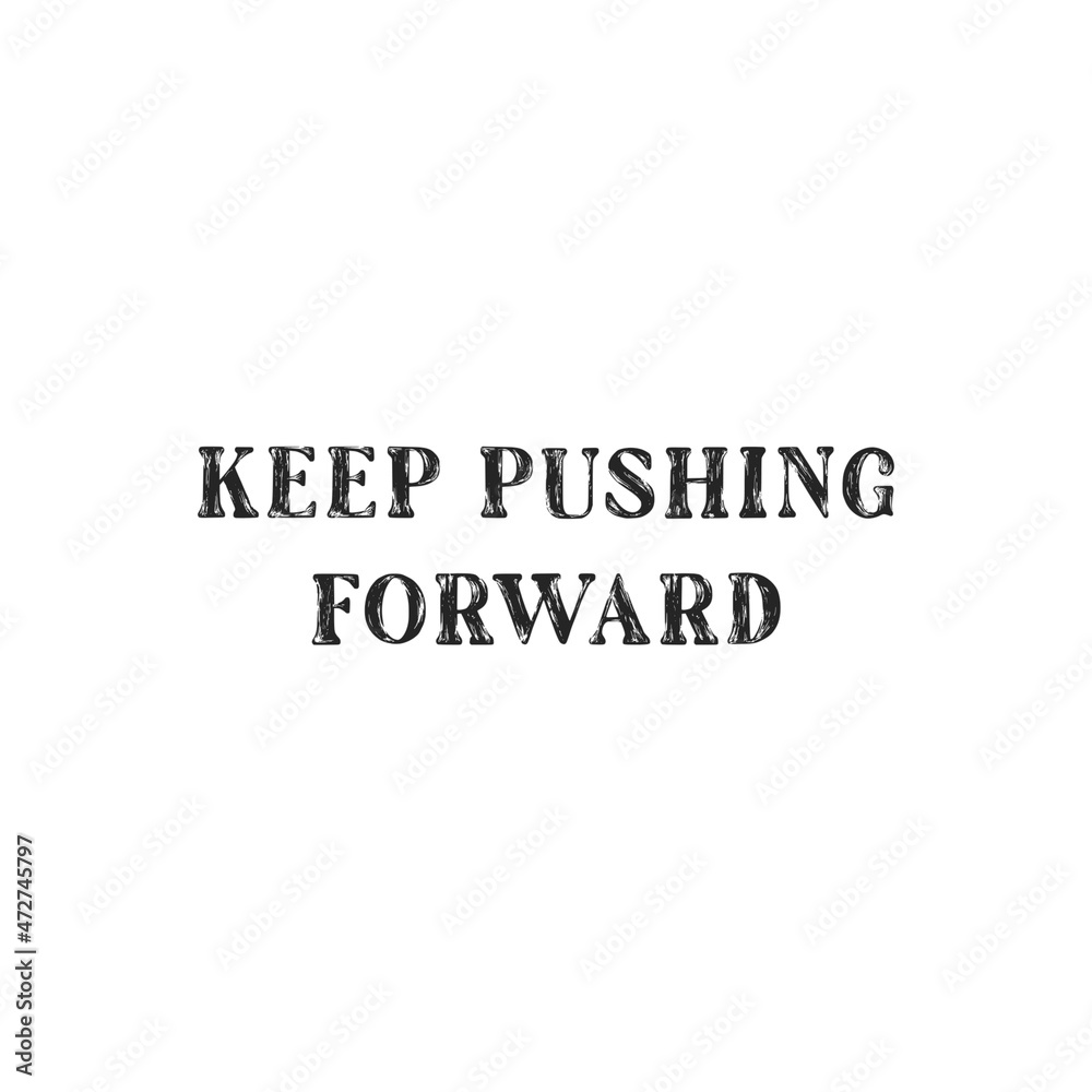 Life Quote - Keep Pushing Forward Life Quote - Keep Pushing Forward