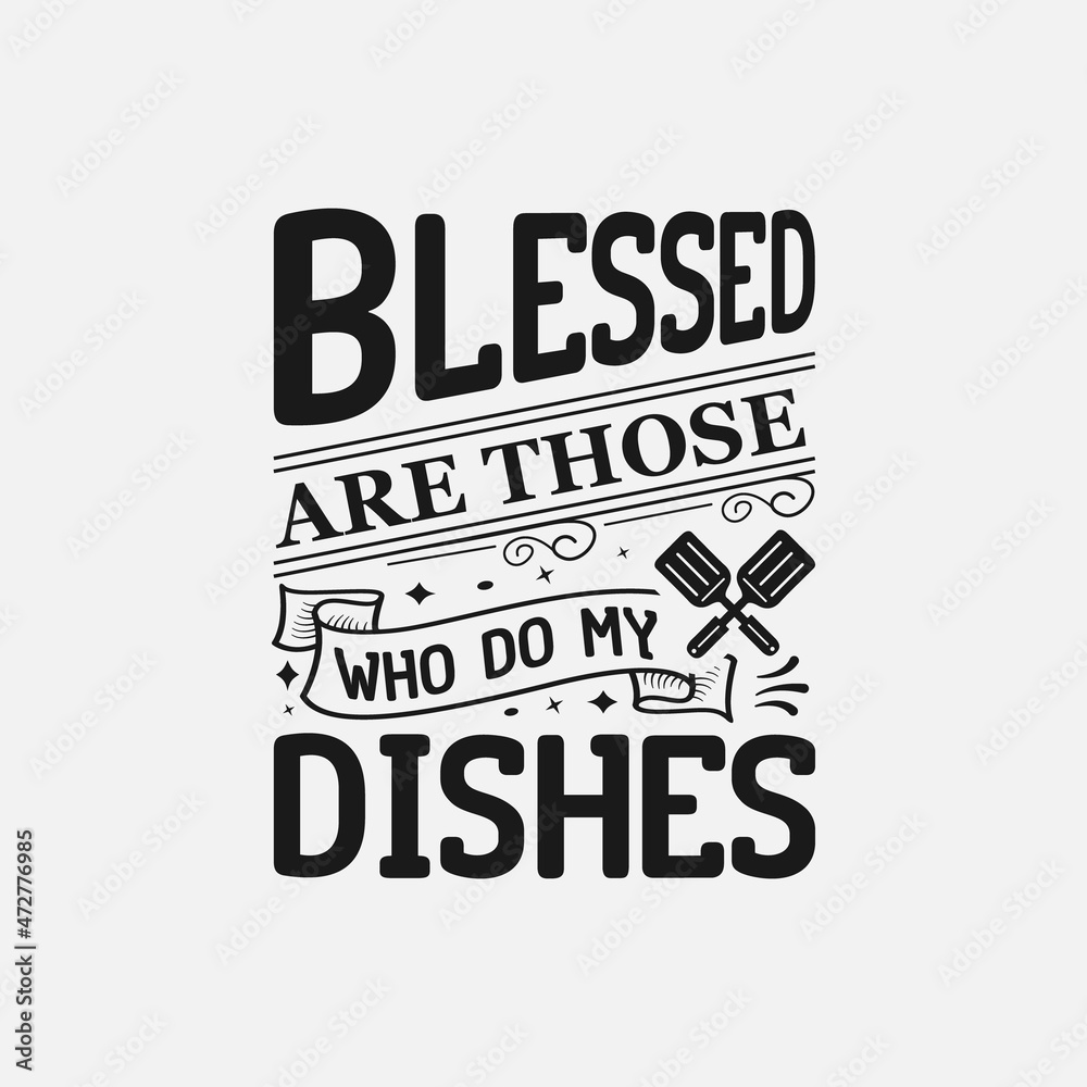 Blessed Are Those Who Do My Dishes lettering, funny kitchen quote for sign, poster and much more