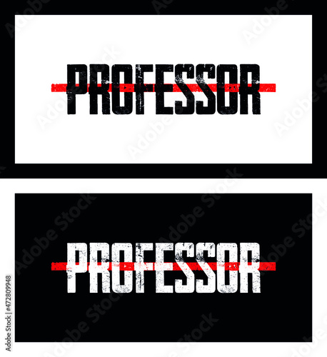 Professor with red line. Grunge style professor word crossed with red line. Isolated on both black and white background. T-Shirt design vector. Series character names. photo