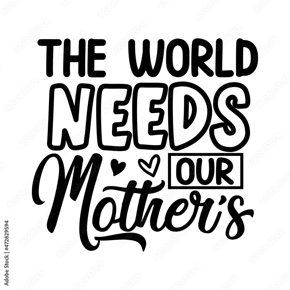 Obraz premium The world needs our mothers Typography Design