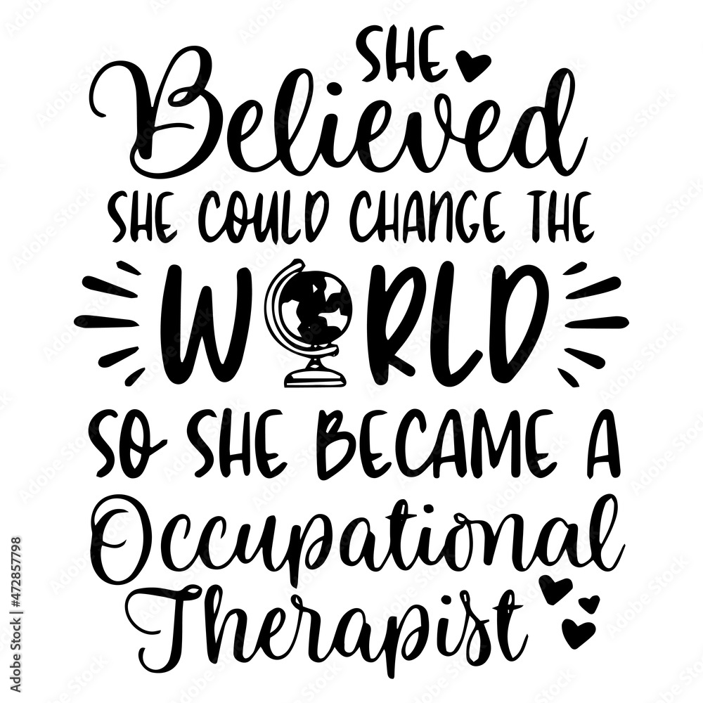 she believed she could change the world so she became a occupational therapist background inspirational quotes typography lettering design she believed she could change the world so she became a occupational therapist background inspirational quotes typography lettering design