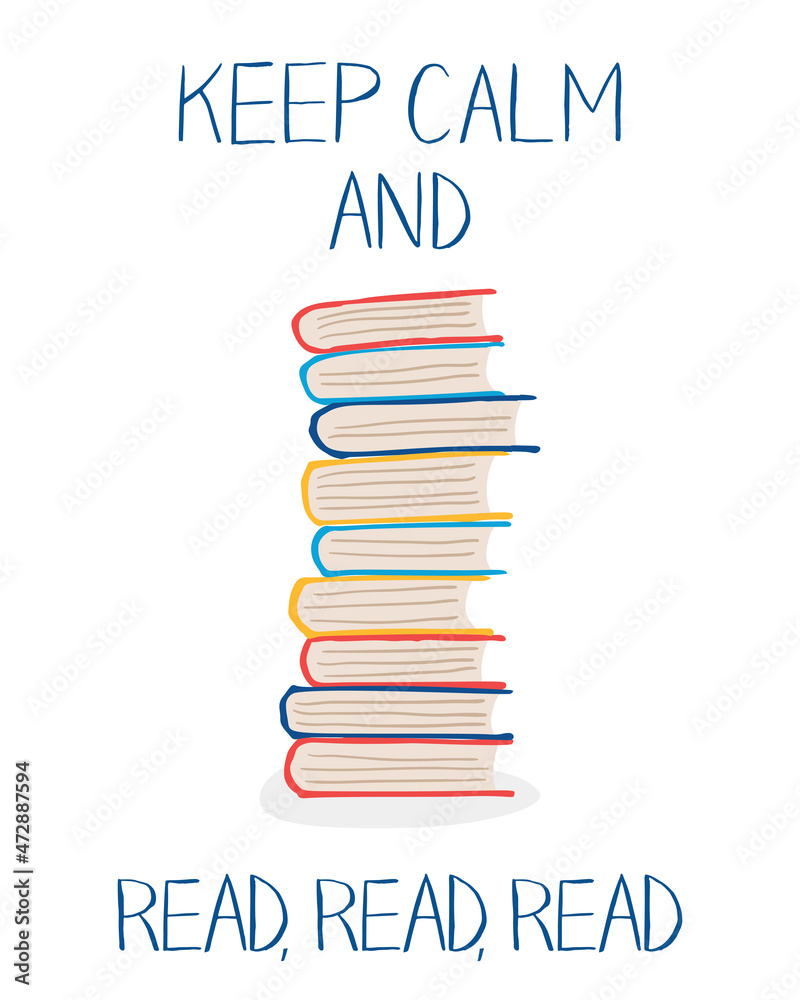 Stack of colorful books and words "Keep calm and read, read, read ...