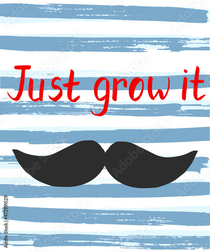 Vector illustration for Prostate cancer awareness month annual initiative,  cartoon moustache and words Just grow it. Template for prints, stickers and other designs