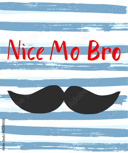 Vector poster with funny quote Nice Mo Bro, black cartoon moustache and text upon striped blue and white background with texture