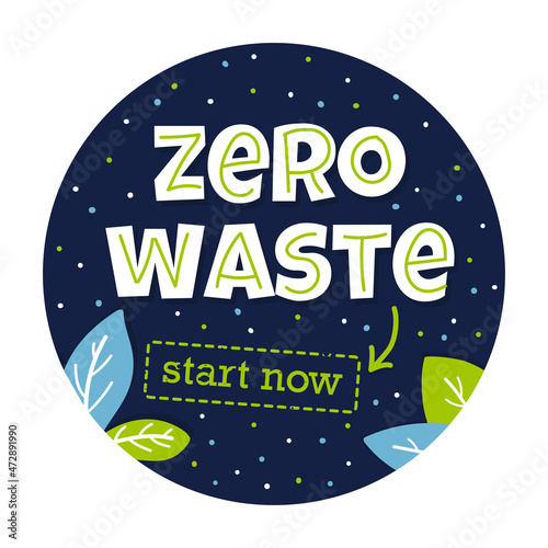 Round lettering composition with words Zero Waste Start now. Nature friendly concept based on redusing waste and using or reusable products. Motivational quote for choosing eco friendly lifestyle