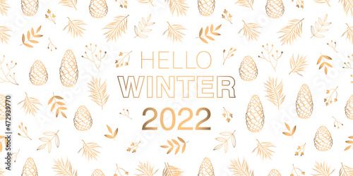 Hello winter 2022. Greeting card. Pine and cedar cones, twigs, leaves and flowers composed of gold art line. White vector background.