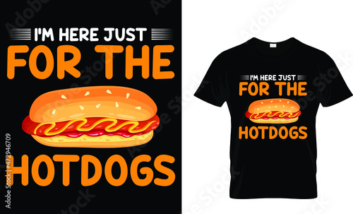 I m here just for the hotdogs - Hotdog T-shirt Design