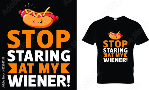 Stop Staring at my wiener! - Hotdog T-shirt Design