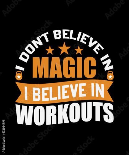 i don't believe in magic i believe in workouts typography t shirt design 