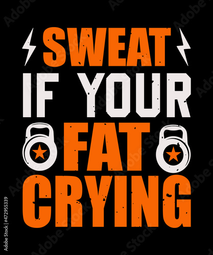 Sweat if your fat crying typography t shirt design