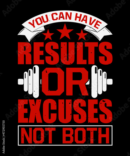You can have results or excuses not both typography t shirt design 