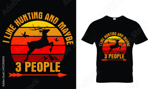 I like hunting and maybe 3 people - Hunting T-shirt Design