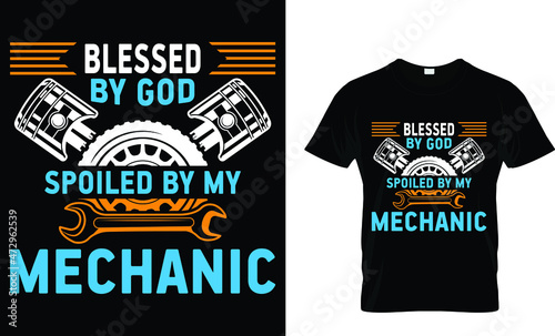 Blessed by god spoiled by my mechanic - Mechanic T Shirt