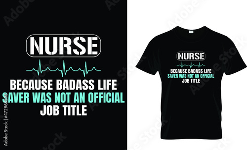 Nurse because badass life saver was not an - Nurse T-Shirt