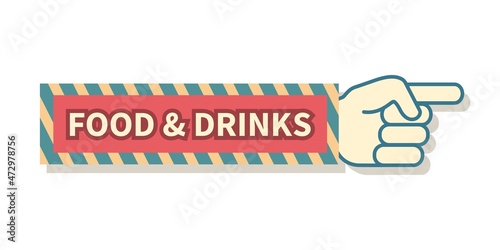 Pointing hand sign with food and drinks text. Vintage signboard. Finger signpost for restaurant or shop. Arrow direction billboard retro design with lettering. Vector advertising pointer