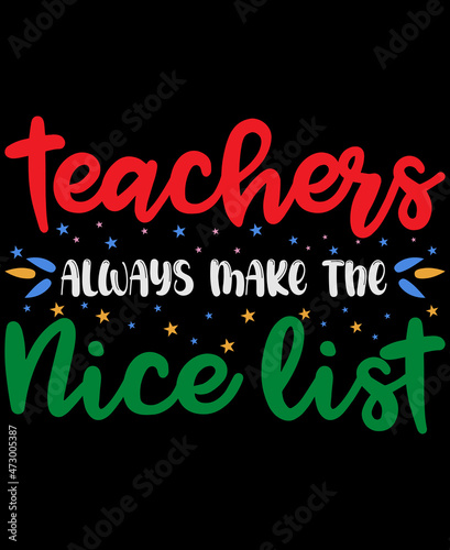 Teacher Always make The Nice List t-shirt design