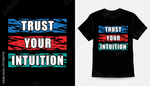 Trust your intuition typography slogan t-shirt design