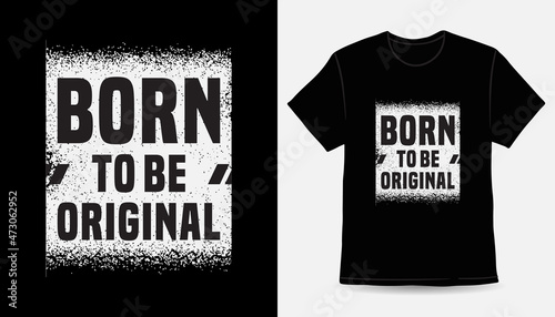 Born to be original typography slogan t-shirt print design