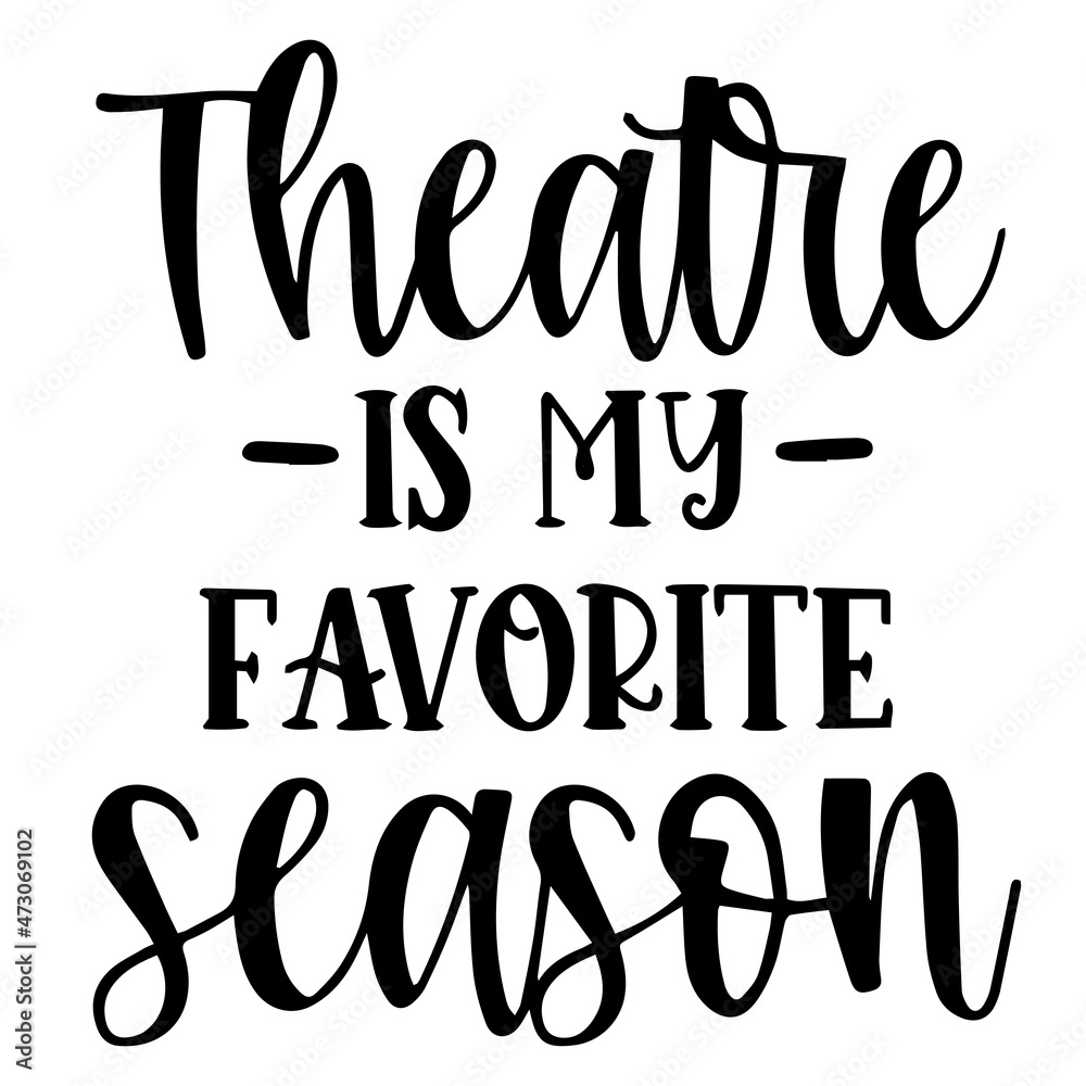 theatre is my favorite season background inspirational quotes typography  lettering design Stock Vector | Adobe Stock