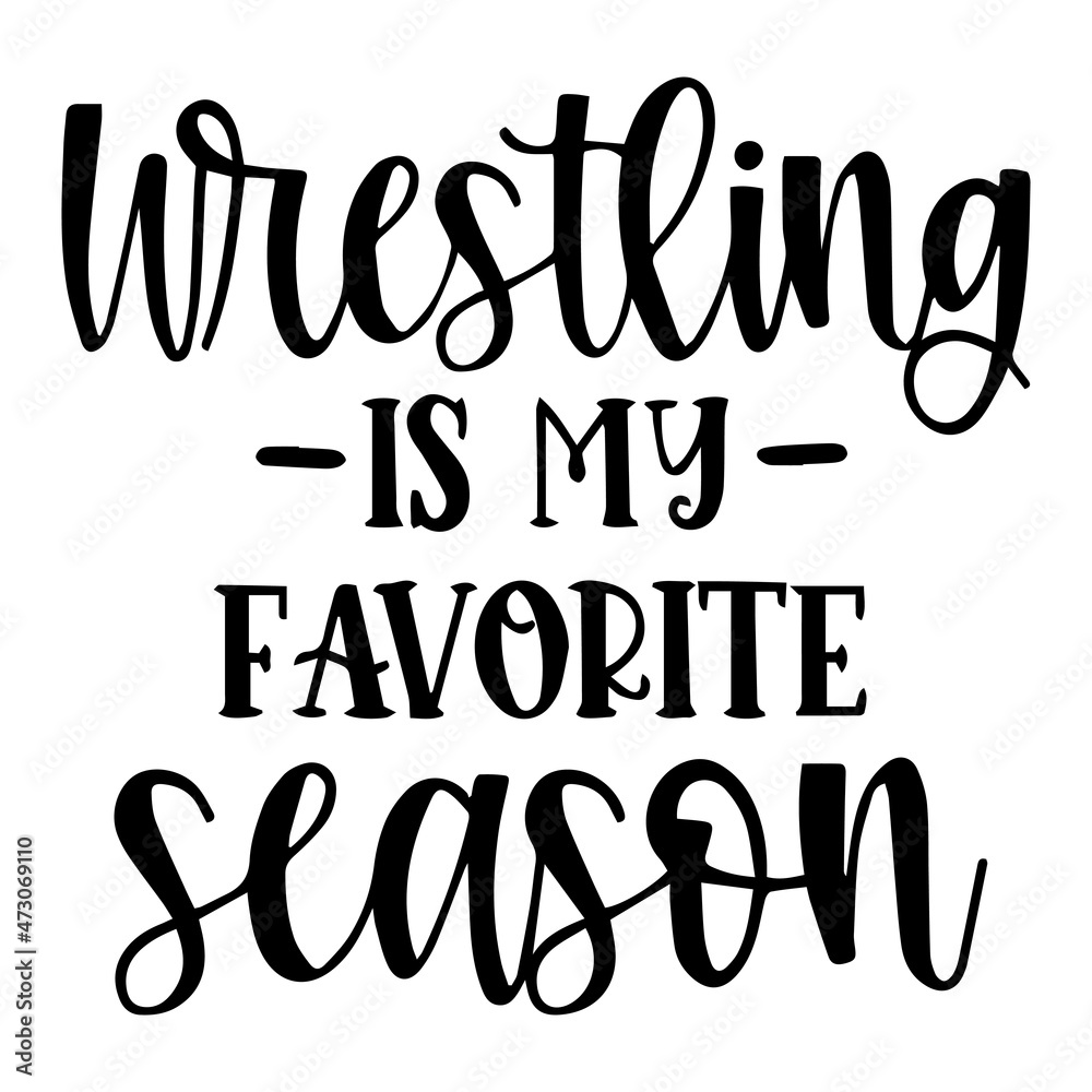 wrestling is my favorite season background inspirational quotes typography lettering design