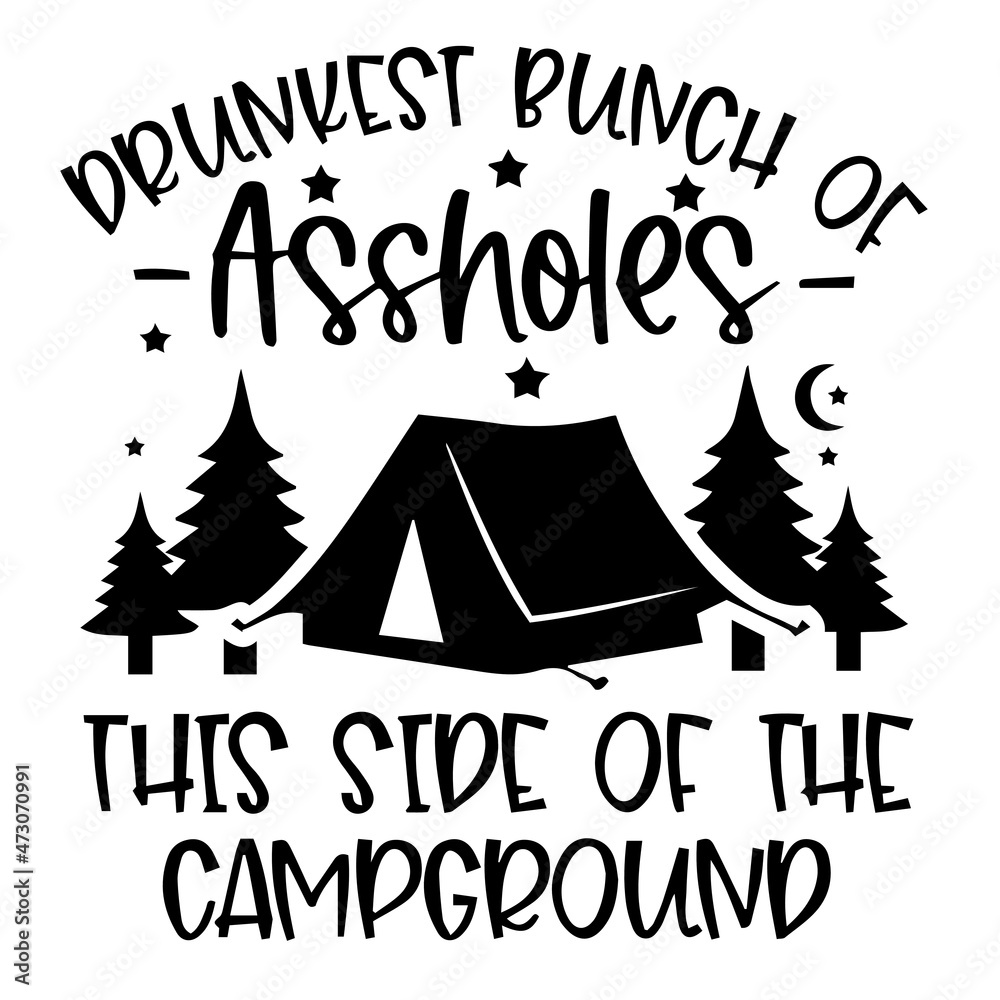 drunkest bunch of assholes this side of the campground logo inspirational quotes typography lettering design
