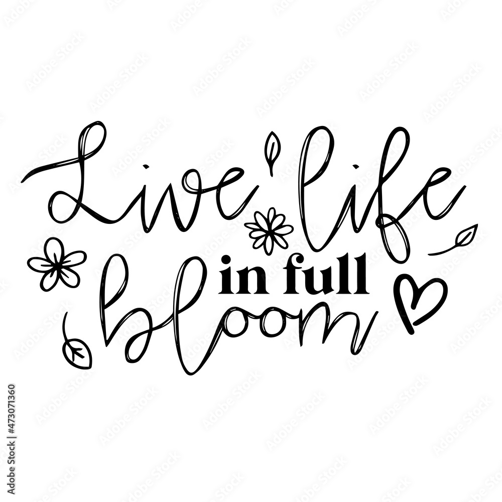 live life in full bloom background inspirational quotes typography lettering design