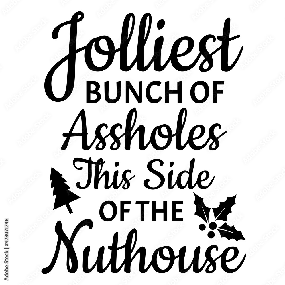 jolliest bunch of assholes this side of the nuthouse background inspirational quotes typography lettering design