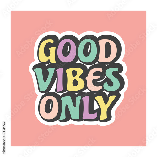 Good vibes only pop art lettering. Cute cartoon colorful quote sticker.