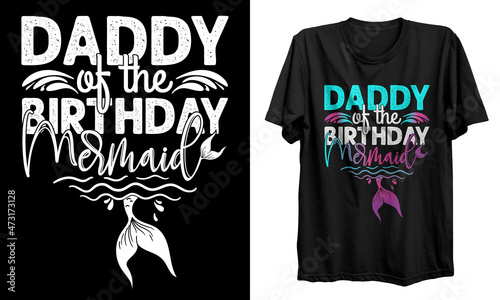 Daddy Of The Birthday Mermaid t shirt designs. Mermaid t shirt design. Inspirational quote about summer. Modern calligraphy phrase. T-shirt design for print, poster, and frame, mug, banners, logo.