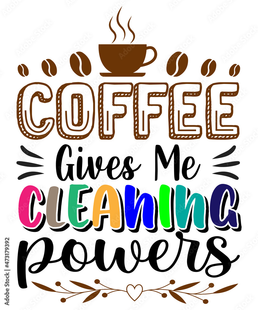 Coffee gives me Cleaning powers T-shirt design Coffee gives me Cleaning powers T-shirt design