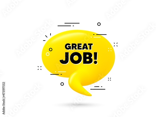 Great job text. Yellow 3d chat bubble. Recruitment agency sign. Hire employees symbol. Great job minimal talk balloon. 3d dialogue bubble with message. Vector