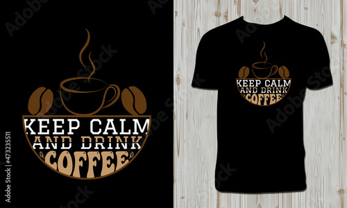 Keep Calm And Drink Coffee T Shirt Design 