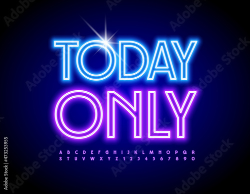 Vector promotion Banner Today Only. Bright Glowing Font. Modern Neon Alphabet Letters and Numbers.